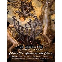 Guillermo Del Toro: Don�ft Be Afraid of the Dark: Blackwood�fs Guide to Dangerous Fairies