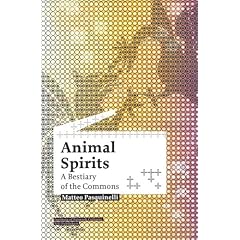 Animal Spirits: A Bestiary of the Commons (Studies in Network Cultures)