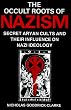 The Occult Roots of Nazism: Secret Aryan Cults and Their Influence on Nazi Ideology : The Ariosophists of Austria and Germany, 1890-1935