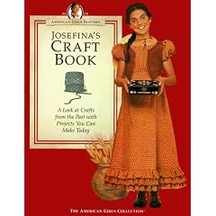 Josefina's Craft Book: A Look at Crafts from the Past With Projects You Can Make Today (American Girls Collection)