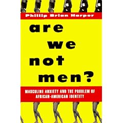 Are We Not Men?: Masculine Anxiety and the Problem of African-American Identity