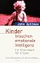 Kinder brauchen emotionale Intelligenz. Ein Praxisbuch fuer Eltern