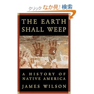 【クリックでお店のこの商品のページへ】The Earth Shall Weep: A History of Native America: James Wilson: 洋書