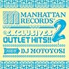 Manhattan Records�gThe Exclusives�hOUTLET HITS!!2 mixed by DJ Motoyosi