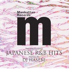 Manhattan Records�gThe Exclusives�hJapanese R&B Hits(Mixed by DJ HASEBE)