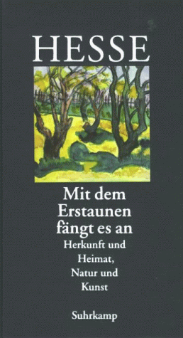  Mit dem Erstaunen fängt es an: Herkunft und Heimat. Natur und Kunst
