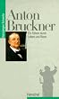 Anton Bruckner. Ein Fuehrer durch Leben und Werk