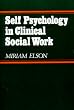 Self Psychology in Clinical Social Work (A Norton professional book)
