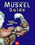 Muskel- Guide. Gezieltes Krafttraining. Anatomie