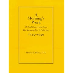 A Morning's Work: Medical Photographs from the Burns Archive & Collection, 1843-1939
