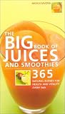 The Big Book of Juices and Smoothies: 365 Natural Blends for Health and Vitality Every Day