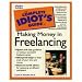 The Complete Idiot's Guide to Making Money in Freelancing by Laurie E. Rozakis