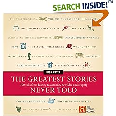 The Greatest Stories Never Told: 100 Tales from History to Astonish, Bewilder, and Stupefy from amazon.com