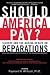 SHOULD AMERICA PAY REPARATIONS