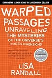 Warped Passages: Unraveling the Mysteries of the Universes Hidden Dimensions