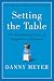 Danny Meyer: Setting the Table: The Transforming Power of Hospitality in Business