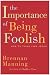 The Importance of Being Foolish: How to Think Like Jesus by Brennan Manning