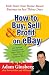 How to Buy, Sell, and Profit on eBay: Kick-Start Your Home-Based Business in Just Thirty Days by Adam Ginsberg