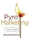PyroMarketing: The Four-Step Strategy to Ignite Customer Evangelists and Keep Them for Life