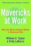 Mavericks at Work: Why the Most Original Minds in Business Win
