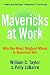 Mavericks at Work: Why the Most Original Minds in Business Win by William C. Taylor