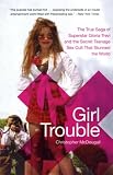 Christopher McDougall - Girl Trouble: The True Saga of Superstar Gloria Trevi and t...