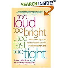 Too Loud, Too Bright, Too Fast, Too Tight: What to Do If You Are Sensory Defensive in an Overstimulating World