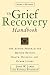 The Grief Recovery Handbook : The Action Program for Moving Beyond Death Divorce, and Other Losses