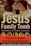 The Jesus Family Tomb: The Discovery, the Investigation, and the Evidence That Could Change History