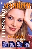 Turning Seventeen #5: Can't Let Go (Turning Seventeen)