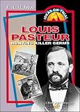 Louis Pasteur: Hunting Killer Germs