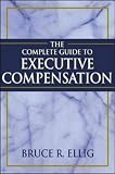 The Complete Guide to Executive Compensation