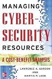 Managing Cybersecurity Resources: A Cost-Benefit Analysis (The Mcgraw-Hill Homeland Security Series)