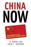 China Now: Doing Business in the World's Most Dynamic Market