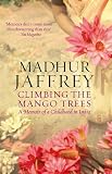 Climbing the Mango Trees: A Memoir of a Childhood in India
