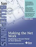 Making the Net Work: Deploying a Secure Portal on Sun Systems (Sun BluePrints, The Official Sun Microsystems Resource Series)