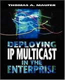 Deploying IP Multicast in the Enterprise