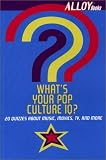 Whats Your Pop Culture IQ? (Alloy Quiz Book): 20 Quizzes About Music, Movies, TV, and More