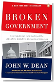 Broken Government: How Republican Rule Destroyed the Legislative, Executive, and Judicial Branches