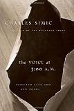 The Voice at 3:00 A.M.: Selected Late and New Poems