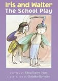 Iris and Walter: The School Play (Iris And Walter)