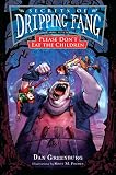 Secrets of Dripping Fang, Book Seven: Please Don't Eat the Children (Secrets of Dripping Fang)
