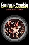Fantastic Worlds: Myths, Tales, and Stories (Galaxy Books)