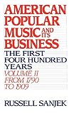 American Popular Music and Its Business: The First Four Hundred Years Volume II: From 1790 to 1909 (American Popular Music & Its Business)