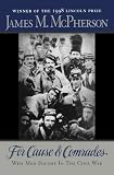 For Cause and Comrades: Why Men Fought in the Civil War