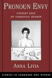 Pronoun Envy: Literary Uses of Linguistic Gender (Studies in Language and Gender)