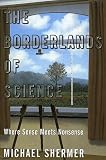 The Borderlands of Science: Where Sense Meets Nonsense