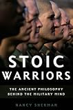Stoic Warriors: The Ancient Philosophy behind the Military Mind