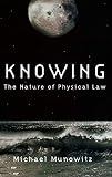 Knowing: The Nature of Physical Law By Michael Munowitz