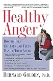 Healthy Anger: How to Help Children and Teens Manage Their Anger